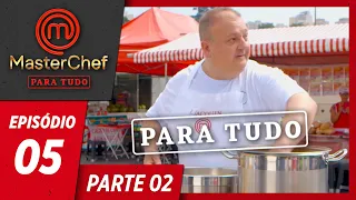 MASTERCHEF PARA TUDO (23/04/2019) | PARTE 2 | EP 05