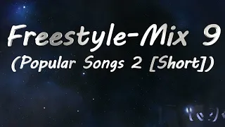 Freestyle-Mix 9 (Popular Songs 2 [Short]) [2308]