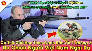 Người Nga Sửng Sốt!Khi Người VN Đã Nâng Tầm Cao Mới Cho AK-47 Khiến Cả TG Khiếp Sợ,Bắn ''ĐIỂM XẠ''