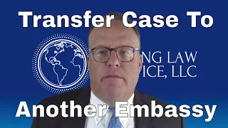 Transfer My Case to Another Embassy