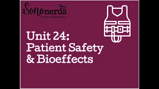 Unit 24: Patient Saefty & Bioeffects Sononerds Physics