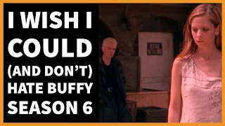 I wish I could (and don't) hate Buffy Season 6