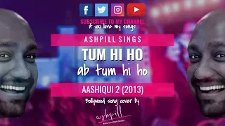 Tum Hi Ho | Aashiqui 2 (2013) | Sung by AshPill