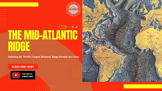 The Mid-Atlantic Ridge: Exploring the World's Longest Mountain Range Beneath the Ocean