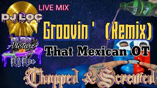 Groovin (Remix) - That Mexican OT (Chopped and Screwed)