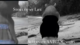 Story of my Life AATC alternate OC story (6/14) (OPEN!)