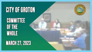 City of Groton Committee of the Whole - 3/27/23