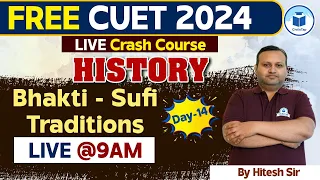 CUET 2024 History | Bhakti - Sufi Traditions | Day - 14 | CUET 2024 Free Crash Course For History