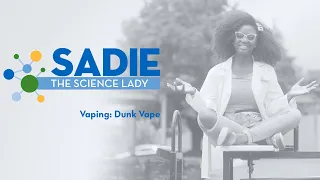 Sadie The Science Lady - Vaping: Dunk Vape