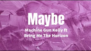 Maybe (Acoustic) - Machine Gun Kelly ft Bring Me The Horizon (lyrics)