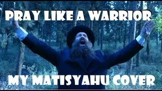 Pray Like a Warrior // Matisyahu Cover (Live Like a Warrior) // Alternate Lyrics by Scott Ogden