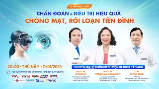 🔴 Tư vấn trực tuyến: Chẩn đoán và điều trị hiệu quả chóng mặt, rối loạn tiền đình