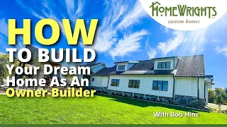 HOW to Build Your Dream Home as an Owner-Builder (Save $100,000 or MORE) See ALL The Steps Here!