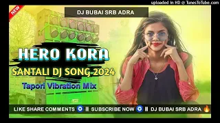 ( New Asel Ausul ) Hero Kora New Santali Dj Remix  || Tapori Vibration Mix || Dj Bubai Srb Adra 🔥