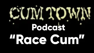 Race Cum (4-2-2017) - Cum Town Premium (EP 30)