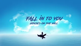 Fall In To You Lyrics, Houses On The Hill, Ebba