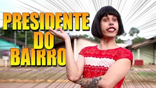 MINHA MÃE VIROU PRESIDENTE DO BAIRRO