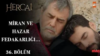 Miran ve Hazar’ın fedakarlığı… - Hercai 36.Bölüm