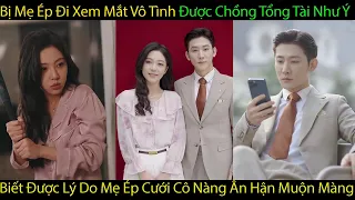 Bị Mẹ Bắt Đi Xem Mắt Cô Nàng Được Chồng Tổng Tài Như Ý Khi Biết Được Sự Thật Cô Nàng Liền Ân Hận