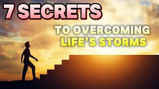 7 SECRETS TO OVERCOMING LIFE'S STORMS