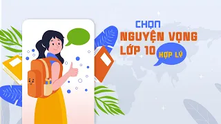 💥TƯ VẤN TRỰC TUYẾN: CHỌN NGUYỆN VỌNG LỚP 10 HỢP LÝ