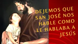 Dejemos que San José nos hable como le hablaba a Jesús!