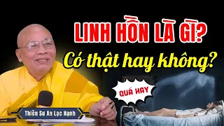 Thắc Mắc LINH HỒN LÀ GÌ? Linh Hồn Có Thật Hay Không? | Thầy An Lạc Hạnh