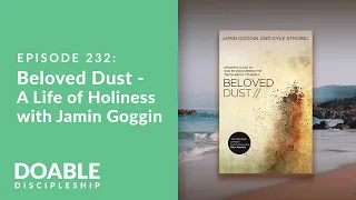 Episode 232: Beloved Dust - A Life of Holiness with Jamin Goggin