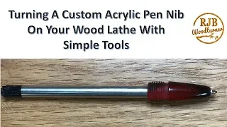 Turning A Custom Acrylic Pen Nib Using Common Tools