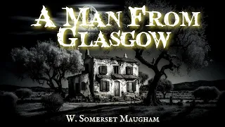 A Man From Glasgow by W. Somerset Maugham