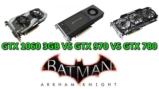 GTX 1060 3GB vs GTX 970 vs GTX 780 - Batman Arkham Knight - 1080p / Ultra