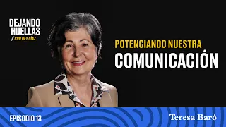 Episodio #13 – Teresa Baró: Potenciando nuestra comunicación [T1]