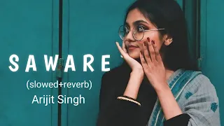 SAWARE - (Slowed Reverb) | Arijit Singh| lofi music| Use Headphone 🎧🥀💙 | phantom