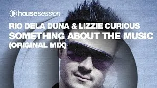 Rio Dela Duna & Lizzie Curious - Something About The Music (Original Mix)