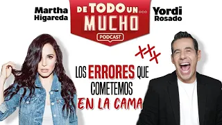 E10. Los errores que cometemos en la cama | De Todo Un Mucho con Martha Higareda y Yordi Rosado