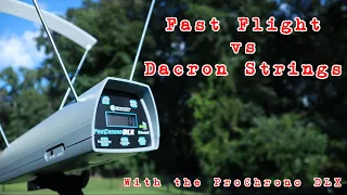 Fast Flight vs Dacron Strings -Testing with the ProChrono DLX