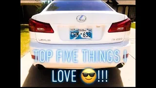 TOP FIVE THINGS I LOVE ABOUT MY LEXUS IS 250