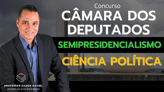 SEMIPRESIDENCIALISMO - CIÊNCIA POLÍTICA para CÂMARA DOS DEPUTADOS