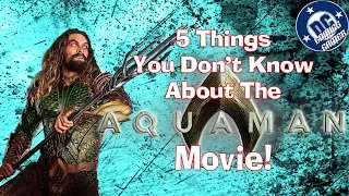 5 Things You Might Not Know About The AQUAMAN Movie!