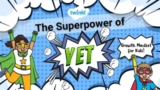 The Superpower of Yet: Growth Mindset For Kids | Growth Mindset Education | Twinkl USA