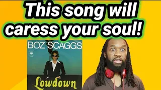 OMG!! | BOZ SKAGGS LOWDOWN REACTION(First time hearing)