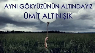 Aynı gökyüzünün altındayız - Ümit Altınışık