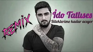 İDO TATLISES - BİLEKLERİME KADAR ACIYO  (REMİX) DJ NEED