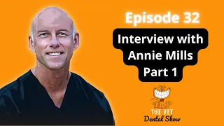 Ep 32 - Interview with Annie Mills LVT, VTS( Dentistry)  ( Part 1)
