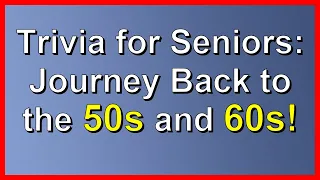 Trivia for Seniors: Journey Back to the 50s and 60s!