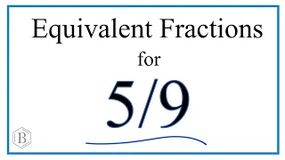 How to Find Equivalent Fractions for 5/9