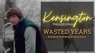 Kensington Philadelphia Wasted Years