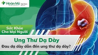 Ung thư dạ dày | Các giai đoạn, Triệu chứng, Nguyên nhân, Phát hiện sớm và Phòng tránh