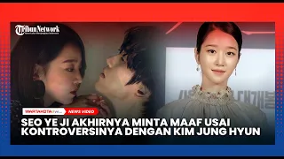 Seo Ye Ji Akhirnya Minta Maaf Usai Buat Kontroversi dengan Kim Jung Hyun