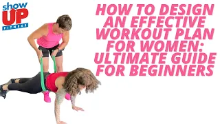 How to Design an Effective Workout Plan for women: Ultimate Guide for Beginners | Show Up Fitness